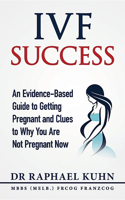 IVF Success: An Evidence-Based Guide to Getting Pregnant and Clues To Why You Are Not Pregnant Now