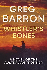 Whistler's Bones (Trade/Collectors Edition): A Novel of the Australian Frontier
