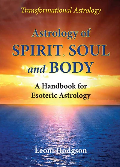Astrology of Spirit, Soul and Body: A Handbook for Esoteric Astrology