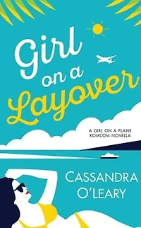 Girl on a Layover: A Steamy, Feel-Good, Second Chance Romance Novella