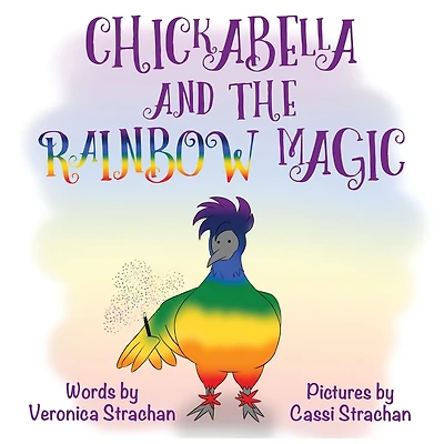 Chickabella and the Rainbow Magic: The Adventures of Chickabella Book 1