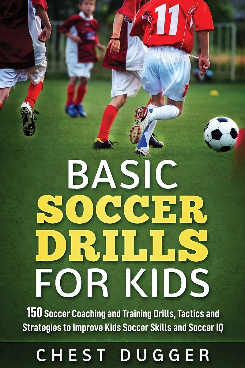 Basic Soccer Drills for Kids: 150 Coaching and Training Drills, Tactics Strategies to Improve Kids Skills IQ