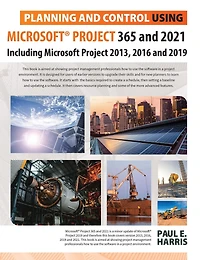 Planning and Control Using Microsoft Project 365 2021: Including 2019, 2016 2013