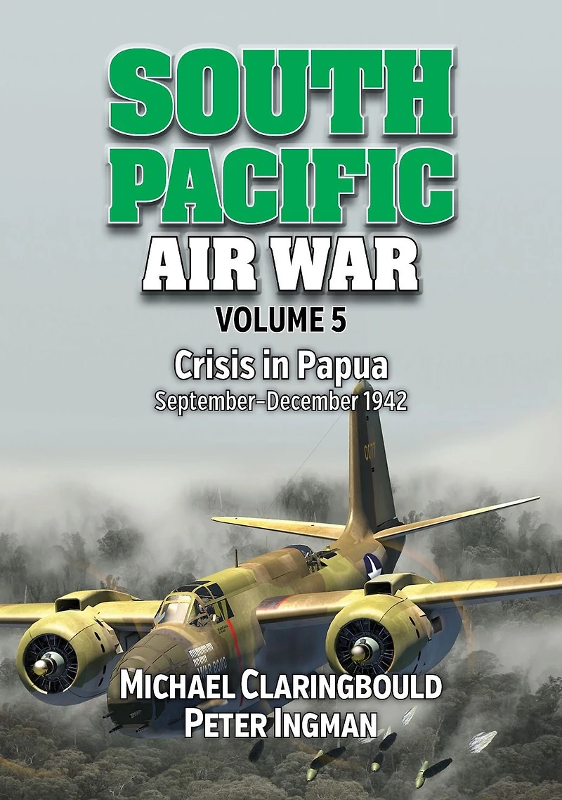 South Pacific Air War Volume 5: Crisis in Papua, September - December 1942