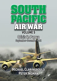 South Pacific Air War Volume 5: Crisis in Papua, September - December 1942