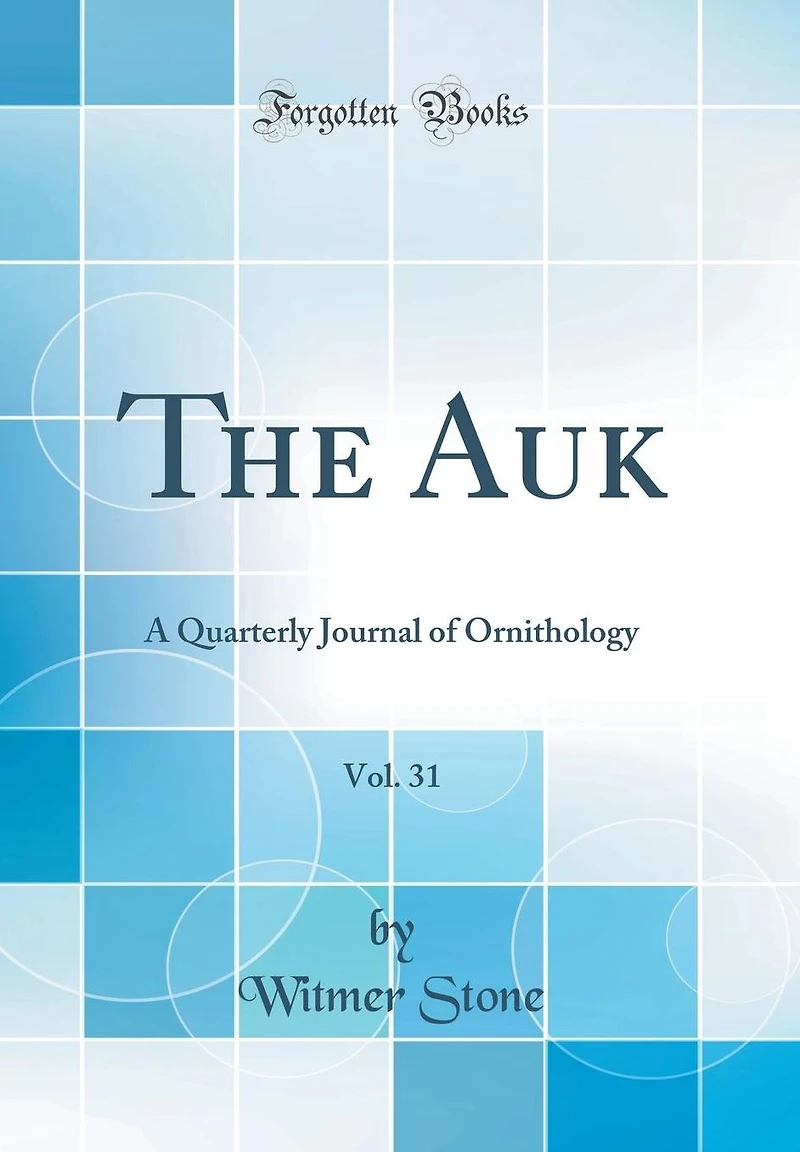 The Auk, Vol. 31: A Quarterly Journal of Ornithology (Classic Reprint)