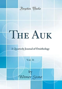 The Auk, Vol. 31: A Quarterly Journal of Ornithology (Classic Reprint)