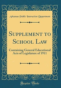 Supplement to School Law: Containing General Educational Acts of Legislature of 1911 (Classic Reprint)