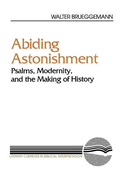 Abiding Astonishment: Psalms, Modernity, and the Making of History