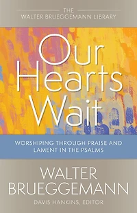 Our Hearts Wait: Worshiping through Praise and Lament the Psalms
