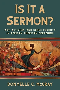 Is It a Sermon?: Art, Activism, and Genre Fluidity African American Preaching