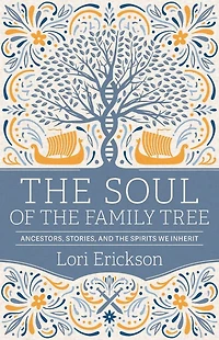 the Soul of Family Tree: Ancestors, Stories, and Spirits We Inherit