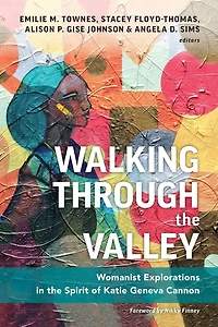 Walking through the Valley: Womanist Explorations Spirit of Katie Geneva Cannon