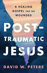 Post-Traumatic Jesus: Reading the Gospel with Wounded