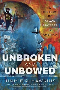 Unbroken and Unbowed: A History of Black Protest America