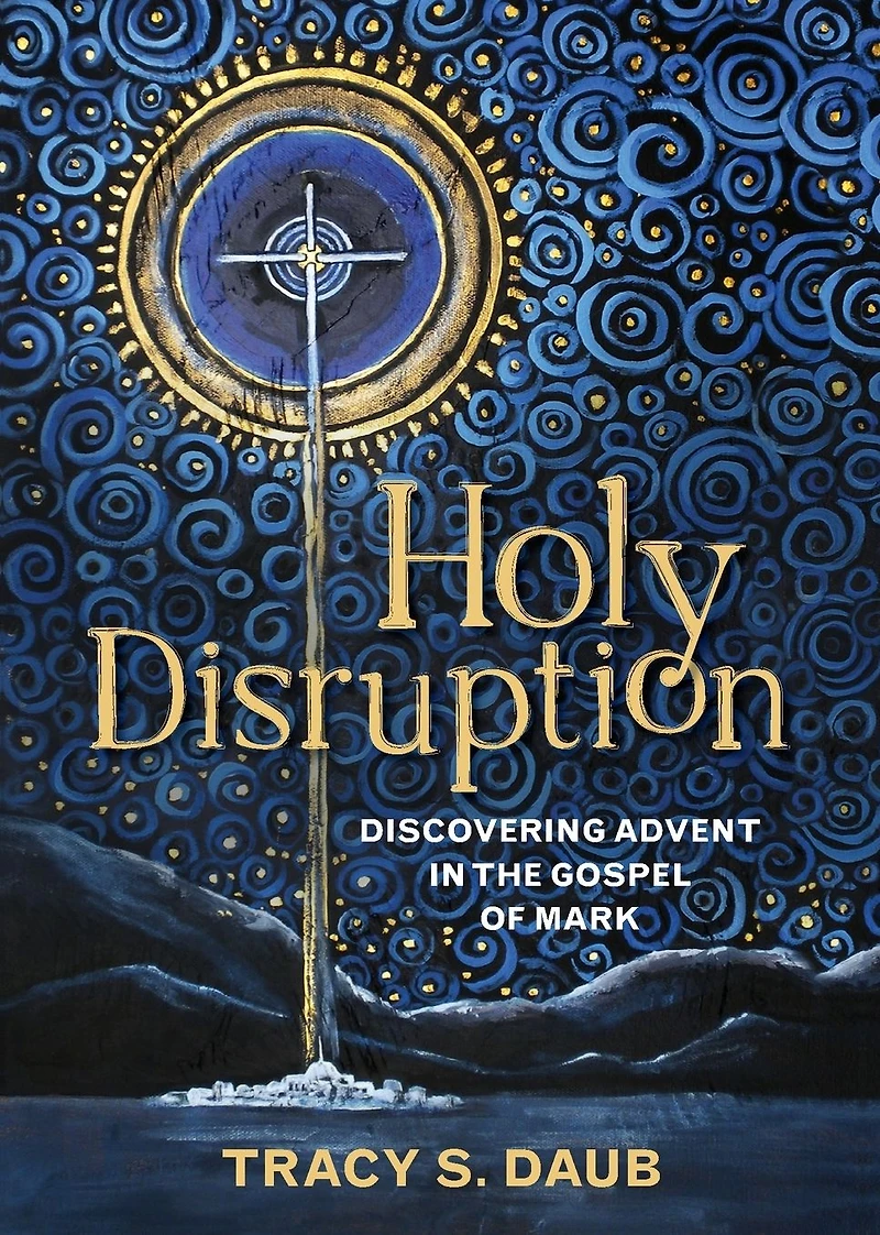 Holy Disruption: Discovering Advent the Gospel of Mark