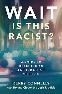 Wait-Is This Racist?: A Guide to Becoming an Anti-racist Church