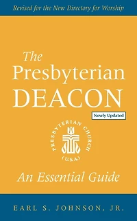 the Presbyterian Deacon: An Essential Guide, Revised for New Form of Government