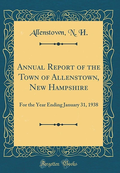 Annual Report of the Town of Allenstown, New Hampshire: For the Year Ending January 31, 1938 (Classic Reprint)