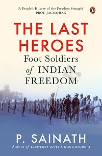 The Last Heroes: Foot Soldiers of Indian Freedom