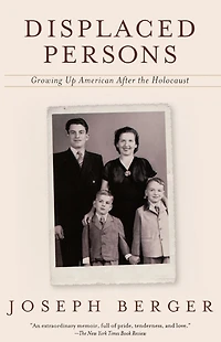 Displaced Persons: Growing Up American After the Holocaust