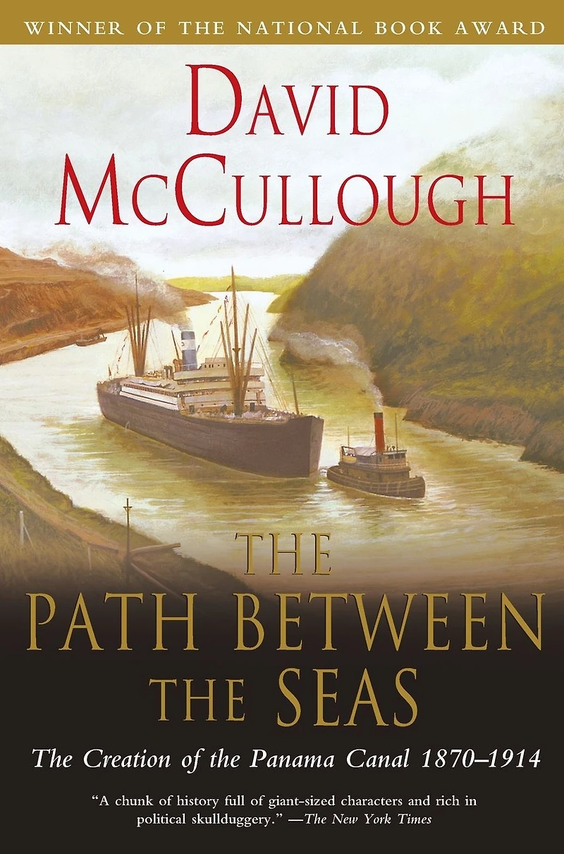 the Path between Seas: Creation of Panama Canal, 1870-1914