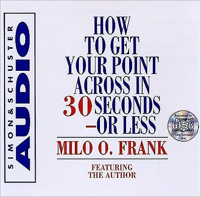 How To Get Your Point Across 30 Seconds Or Less (Abridged)