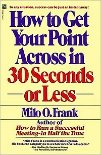 How To Get Your Point Across 30 Seconds Or Less (Abridged)