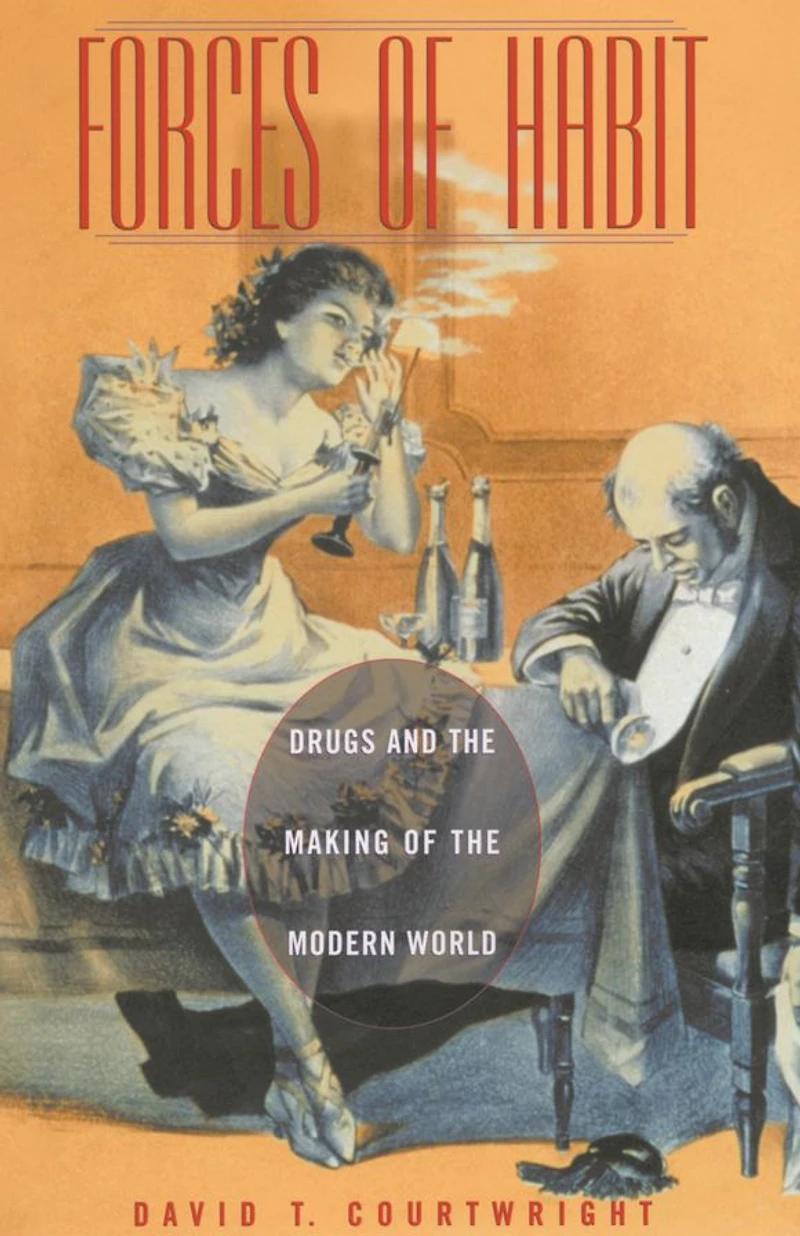 Forces of Habit: Drugs and the Making Modern World