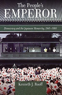 The People's Emperor: Democracy and the Japanese Monarchy, 1945-1995