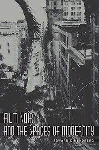 Film Noir and the Spaces of Modernity