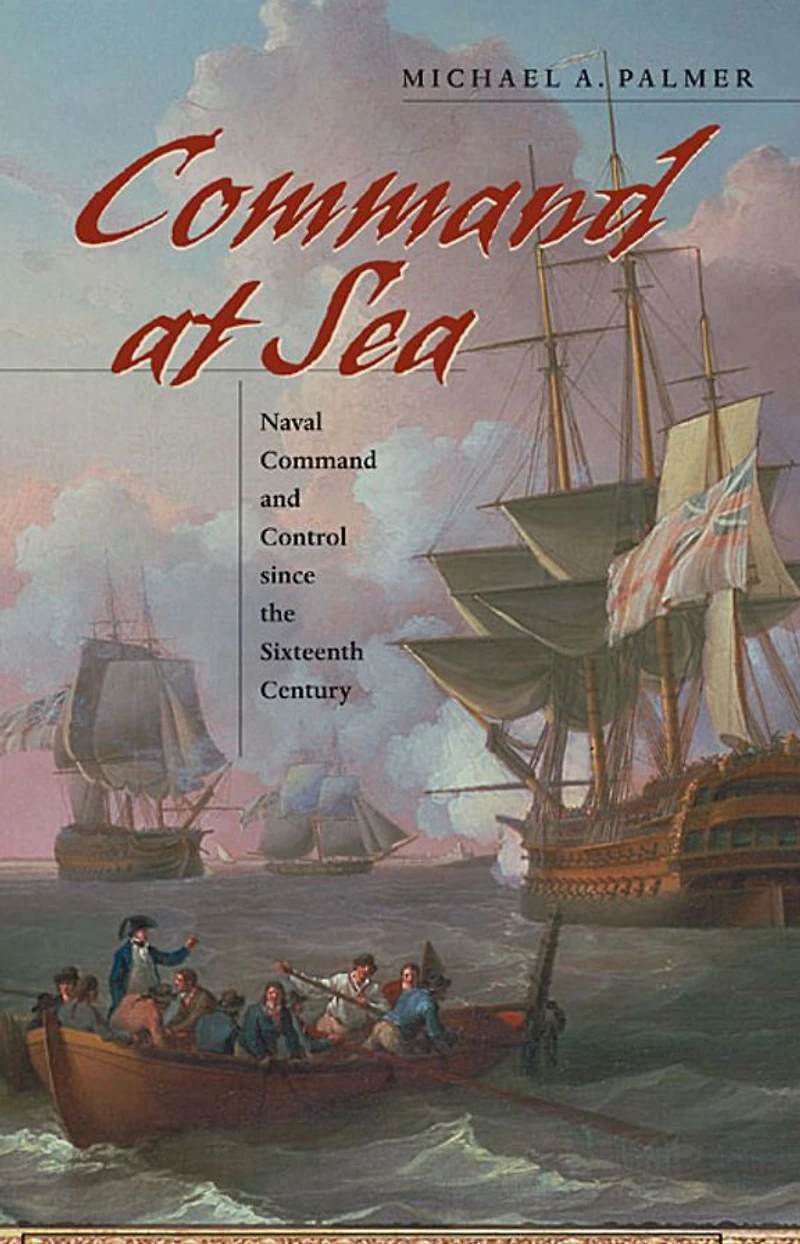 Command at Sea: Naval and Control since the Sixteenth Century