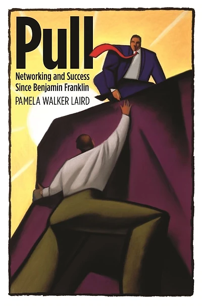 Pull: Networking and Success since Benjamin Franklin