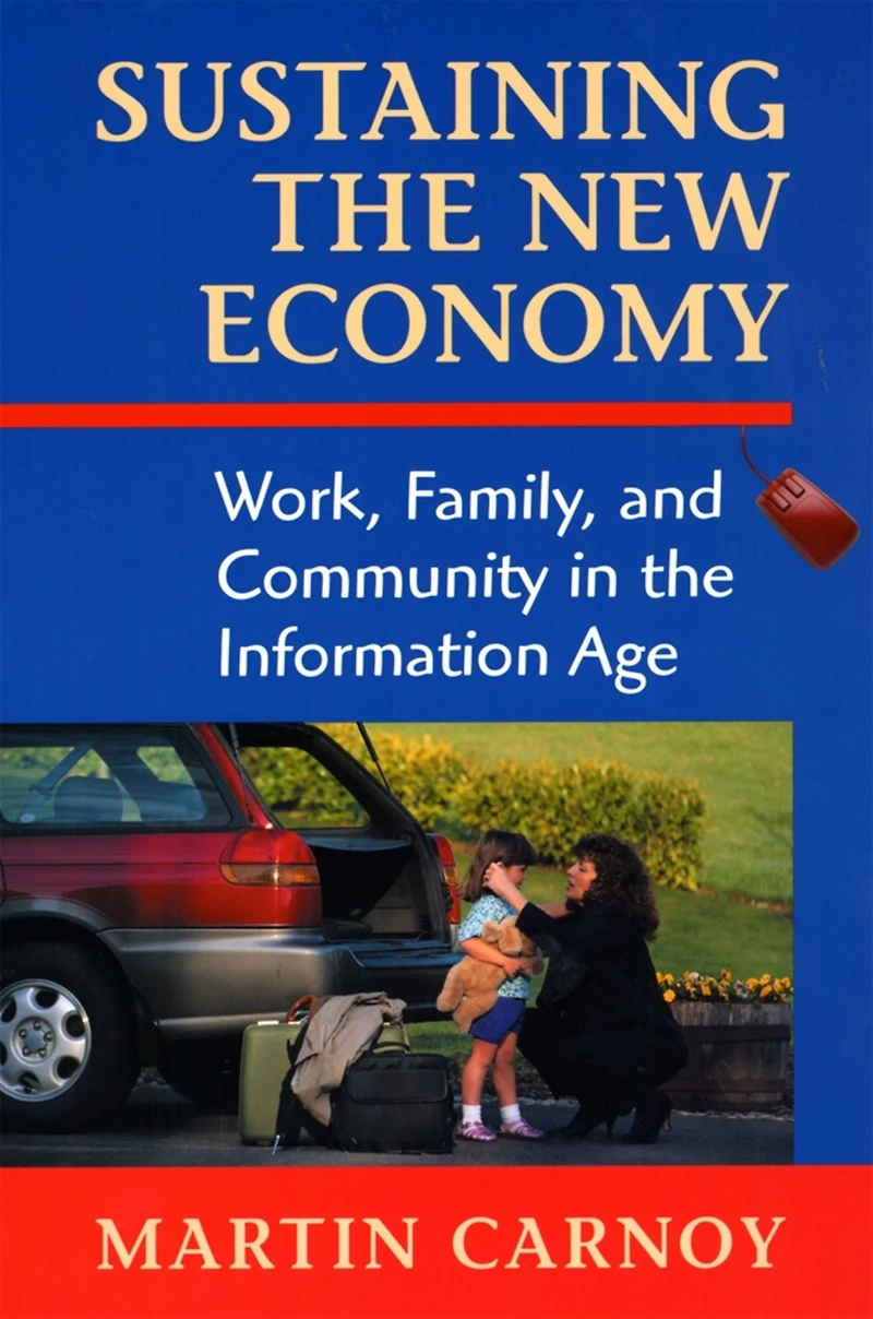 Sustaining the New Economy: Work, Family, and Community in the Information Age