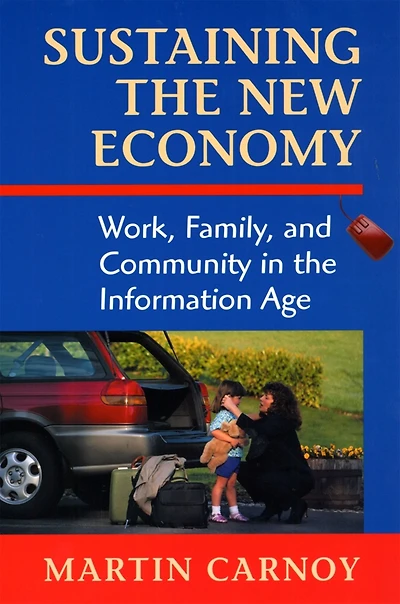 Sustaining the New Economy: Work, Family, and Community in the Information Age