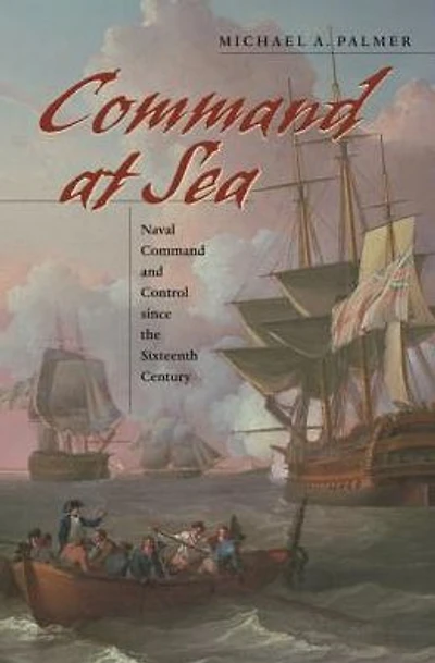 Command at Sea: Naval and Control since the Sixteenth Century