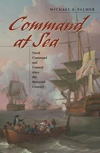 Command at Sea: Naval and Control since the Sixteenth Century