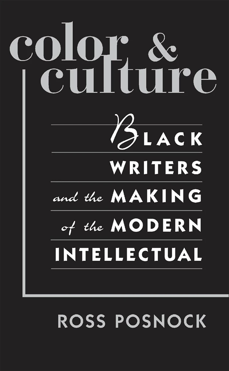 Color and Culture: Black Writers and the Making of the Modern Intellectual
