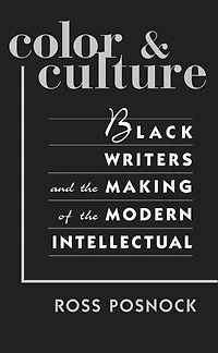 Color and Culture: Black Writers and the Making of the Modern Intellectual