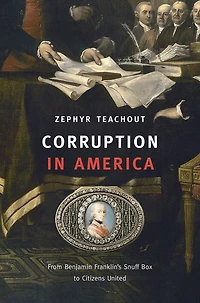 Corruption America: From Benjamin Franklin's Snuff Box to Citizens United