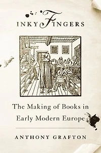 Inky Fingers: The Making of Books Early Modern Europe