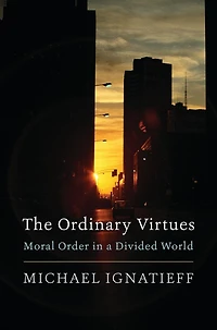 The Ordinary Virtues: Moral Order a Divided World