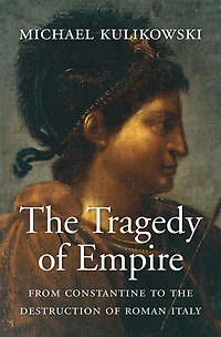 the Tragedy of Empire: From Constantine to Destruction Roman Italy
