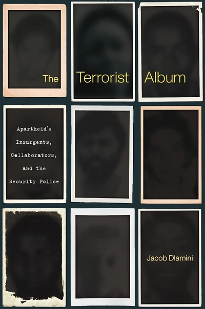 the Terrorist Album: Apartheid's Insurgents, Collaborators, and Security Police