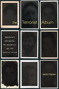 the Terrorist Album: Apartheid's Insurgents, Collaborators, and Security Police
