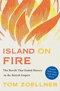 Island on Fire: the Revolt That Ended Slavery British Empire