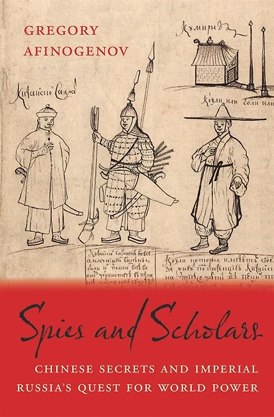Spies and Scholars: Chinese Secrets Imperial Russia's Quest for World Power