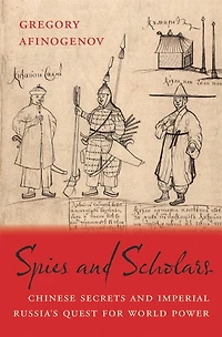 Spies and Scholars: Chinese Secrets Imperial Russia's Quest for World Power