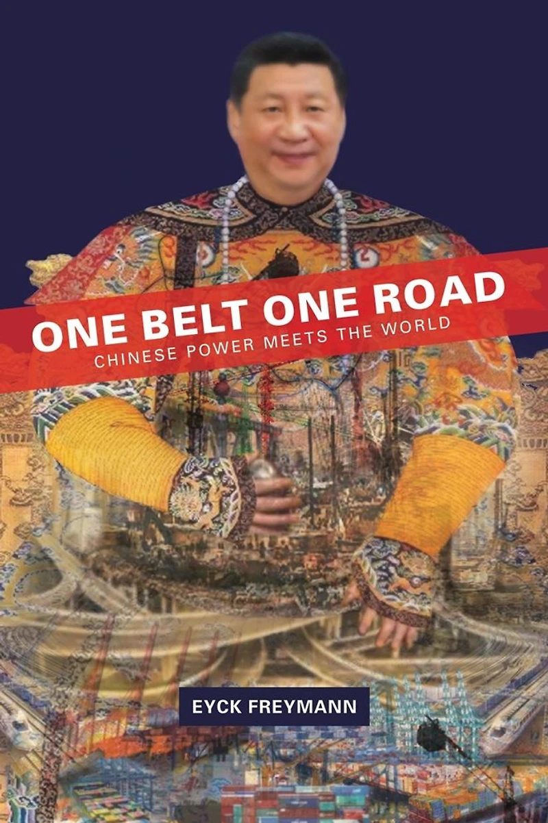 One Belt Road: Chinese Power Meets the World