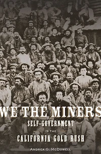 We the Miners: Self-Government California Gold Rush